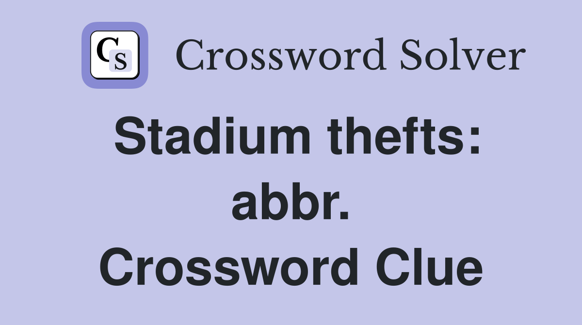 Stadium thefts: abbr. Crossword Clue