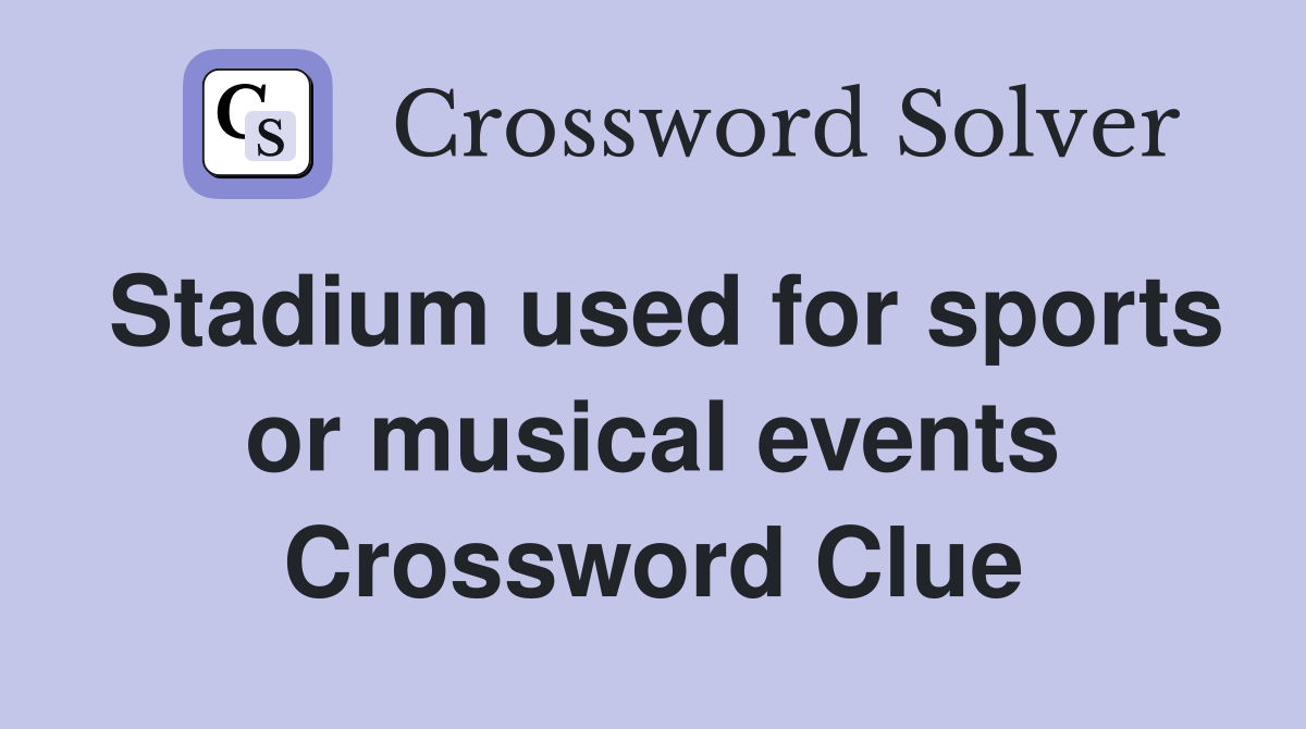 Stadium used for sports or musical events Crossword Clue