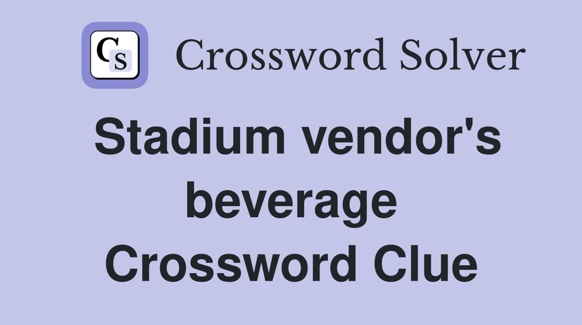 Stadium vendor's beverage Crossword Clue