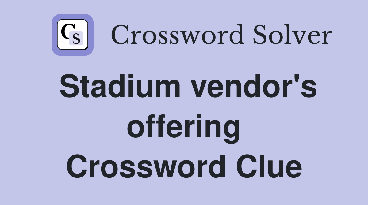 Stadium vendor's offering Crossword Clue