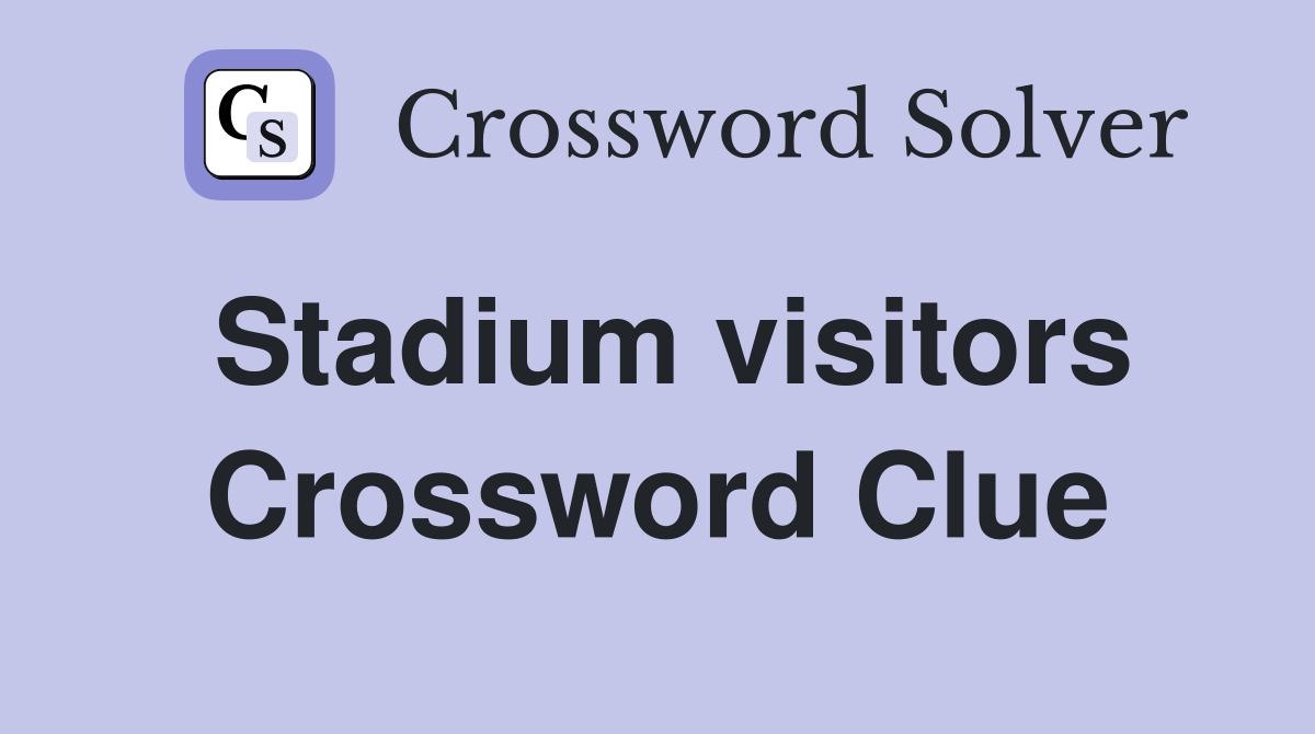 Stadium visitors Crossword Clue