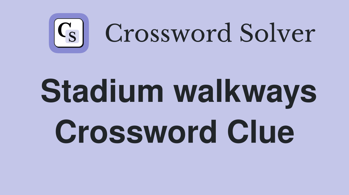 Stadium walkways Crossword Clue
