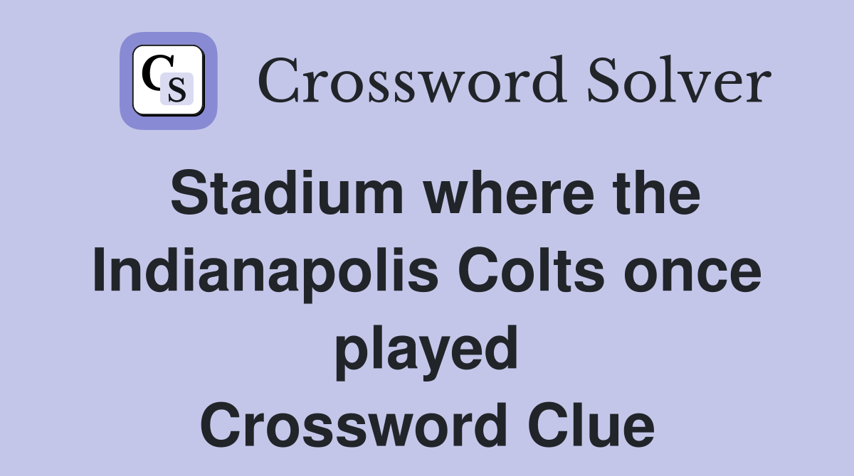 Stadium where the Indianapolis Colts once played Crossword Clue