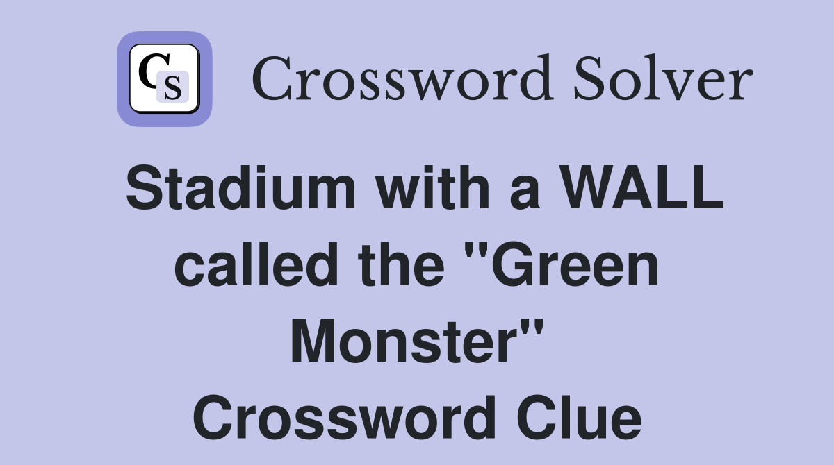 Stadium with a WALL called the "Green Monster" Crossword Clue
