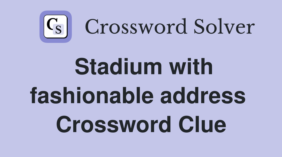 Stadium with fashionable address  Crossword Clue