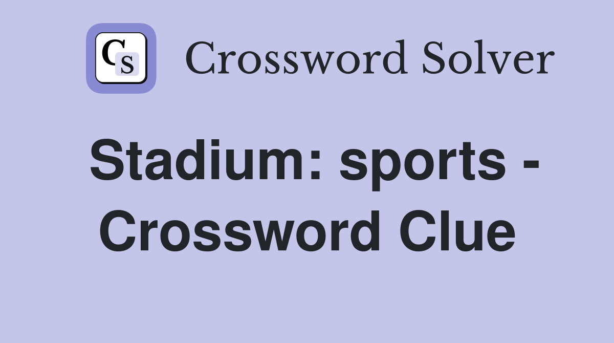 Stadium: sports - Crossword Clue