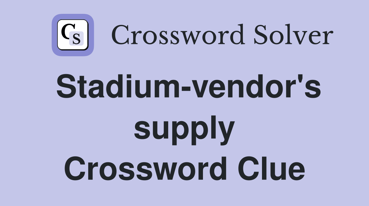 Stadium-vendor's supply Crossword Clue