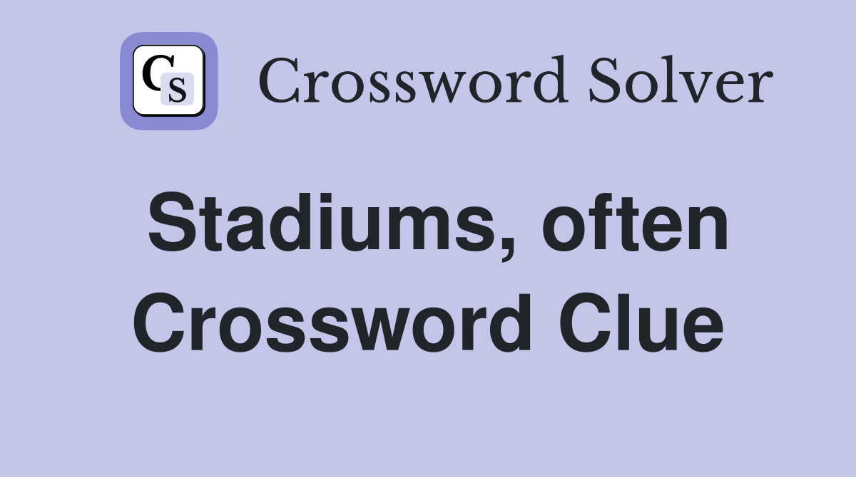 Stadiums, often Crossword Clue
