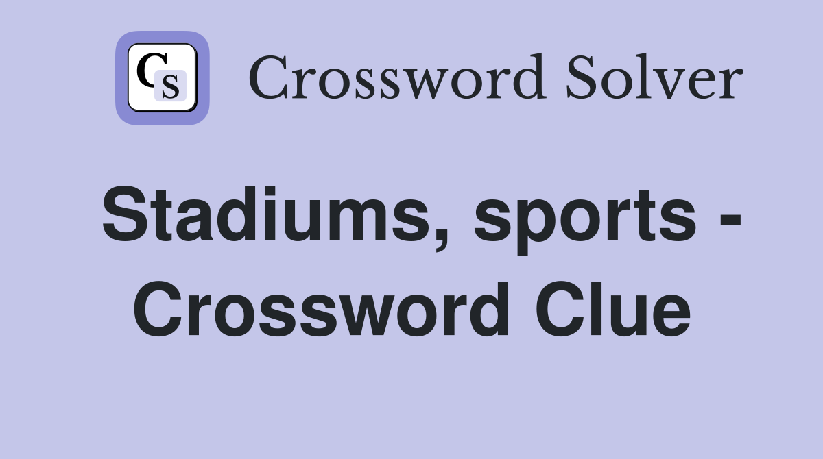 Stadiums, sports - Crossword Clue