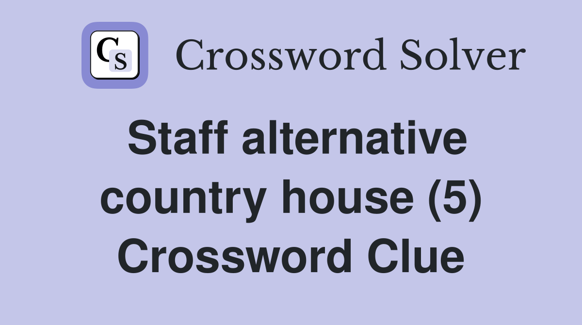 Staff alternative country house (5) Crossword Clue