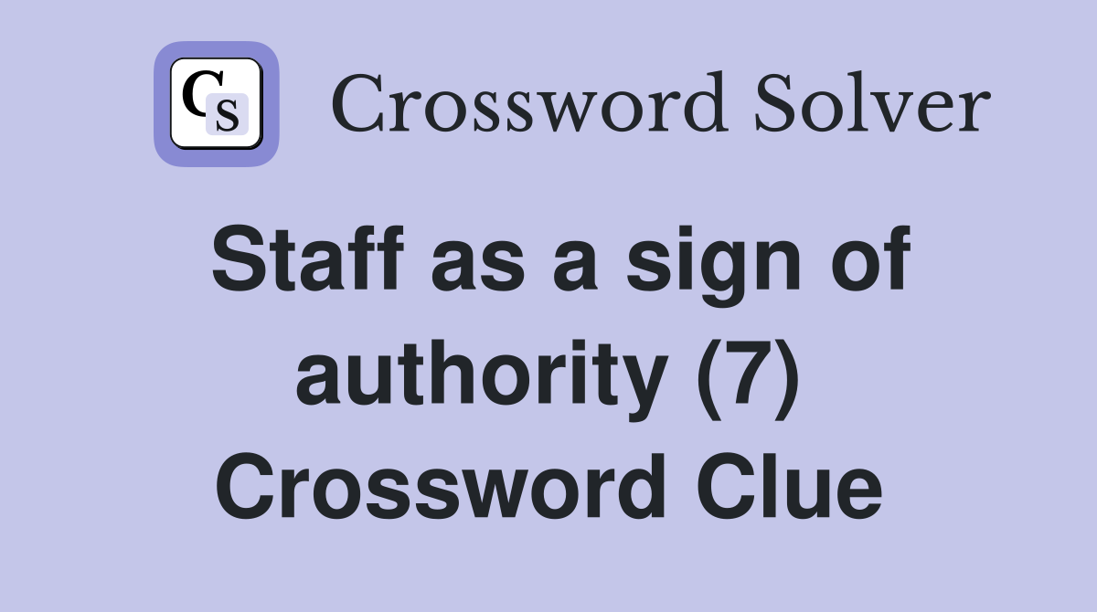Staff as a sign of authority (7) Crossword Clue