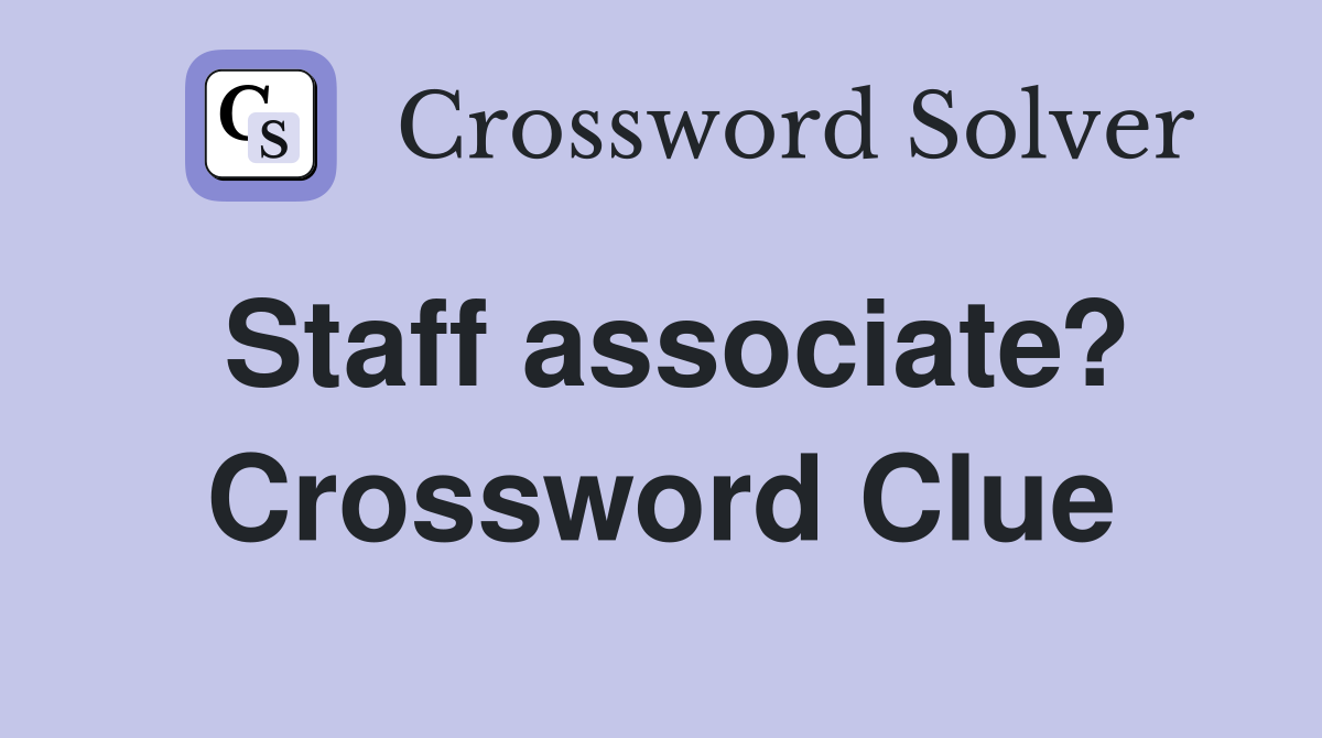 Staff associate? Crossword Clue