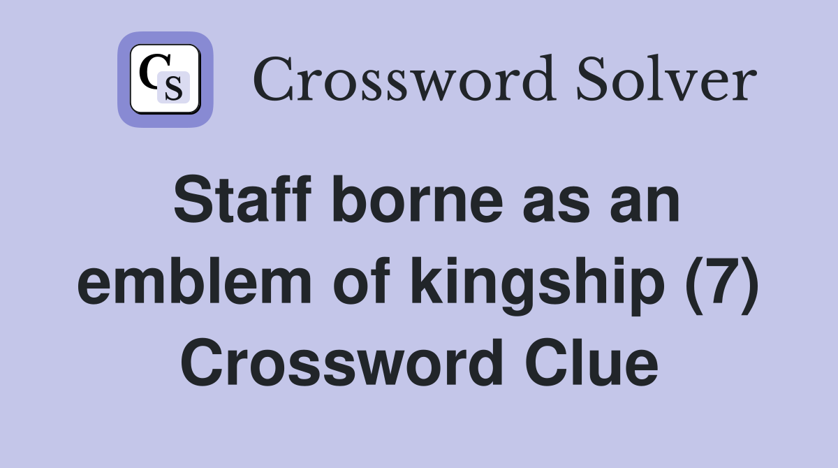 Staff borne as an emblem of kingship (7) Crossword Clue