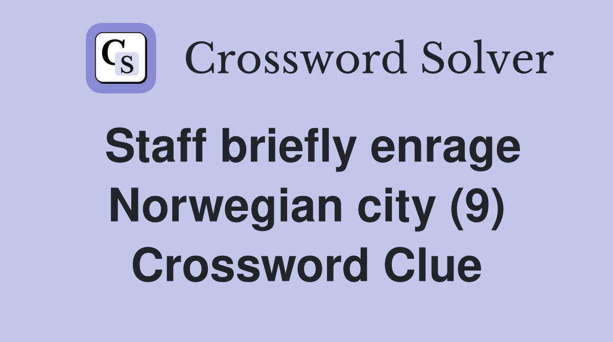 Staff briefly enrage Norwegian city (9) Crossword Clue