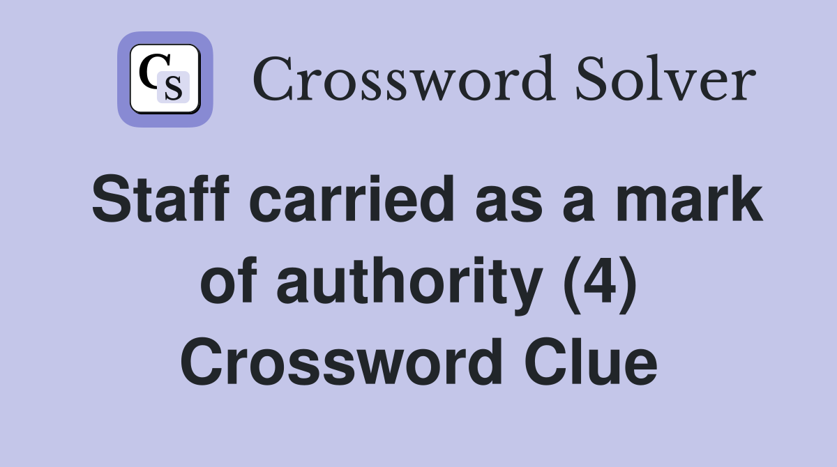 Staff carried as a mark of authority (4) Crossword Clue