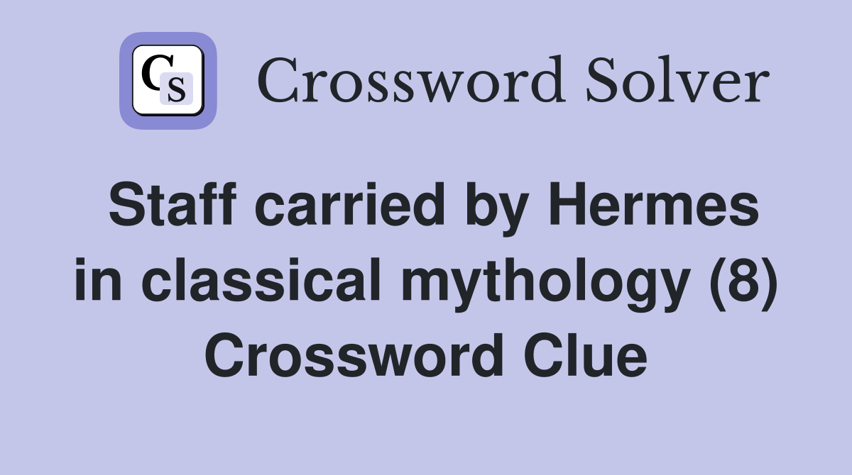Staff carried by Hermes in classical mythology (8) Crossword Clue