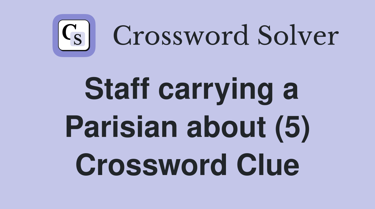 Staff carrying a Parisian about (5) Crossword Clue