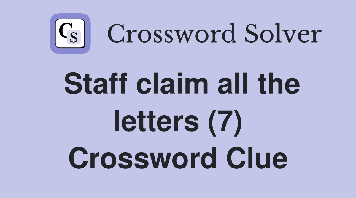Staff claim all the letters (7) Crossword Clue