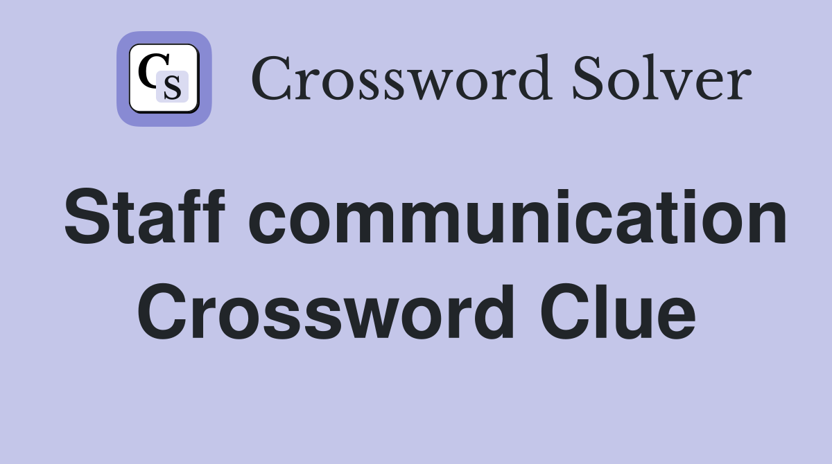 Staff communication Crossword Clue