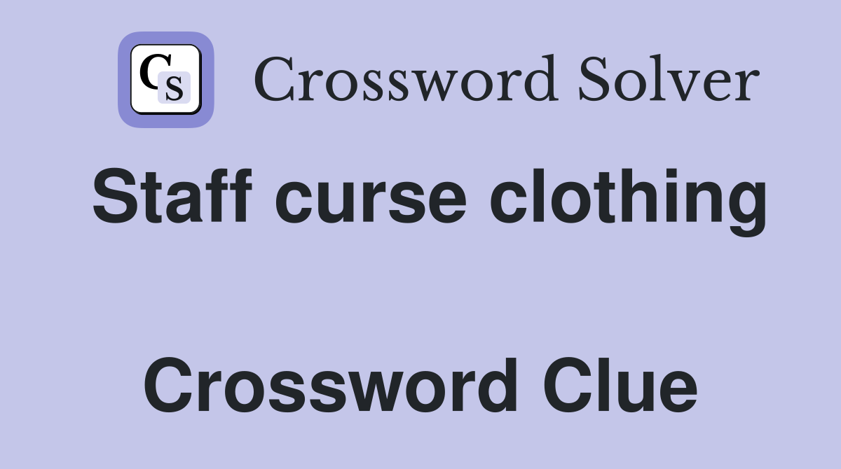 Staff curse clothing  Crossword Clue