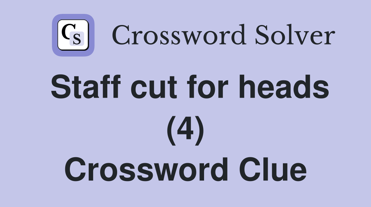 Staff cut for heads (4) Crossword Clue