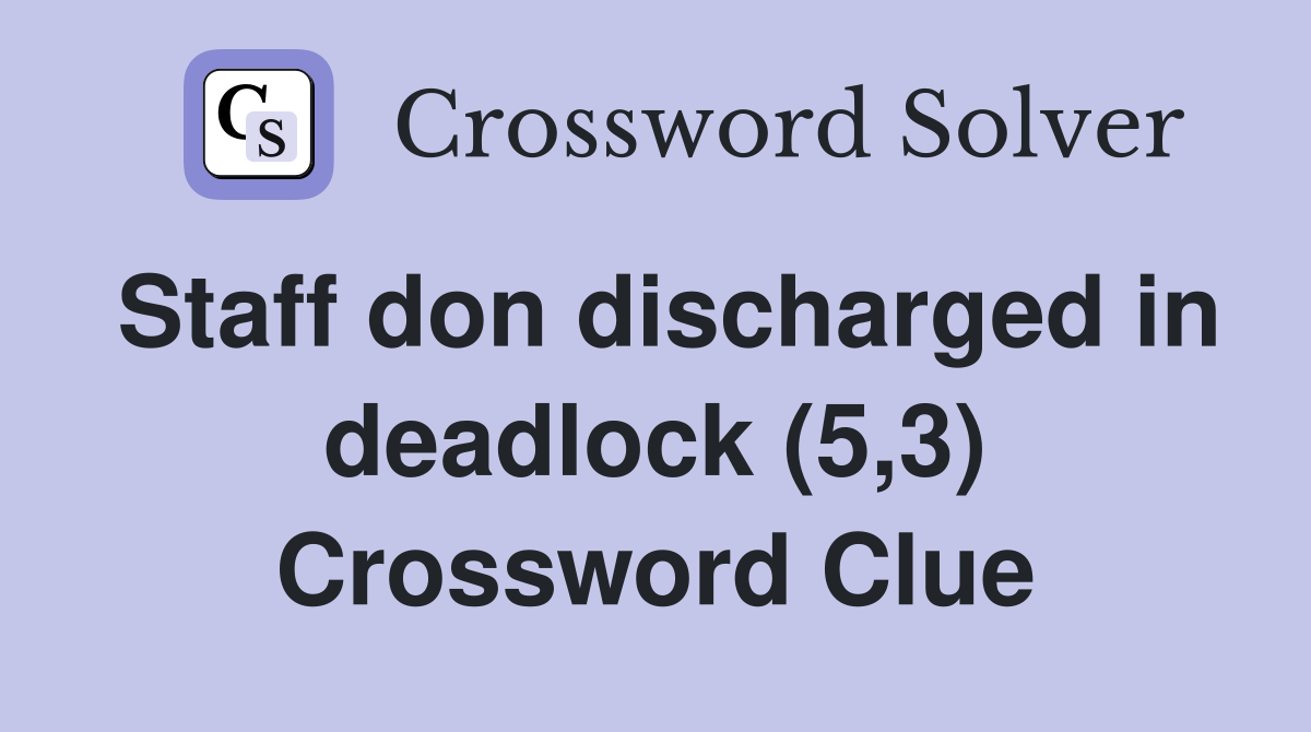 Staff don discharged in deadlock (5,3) Crossword Clue
