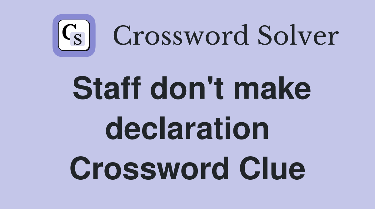 Staff don't make declaration Crossword Clue