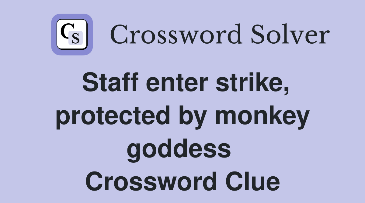 Staff enter strike, protected by monkey goddess  Crossword Clue