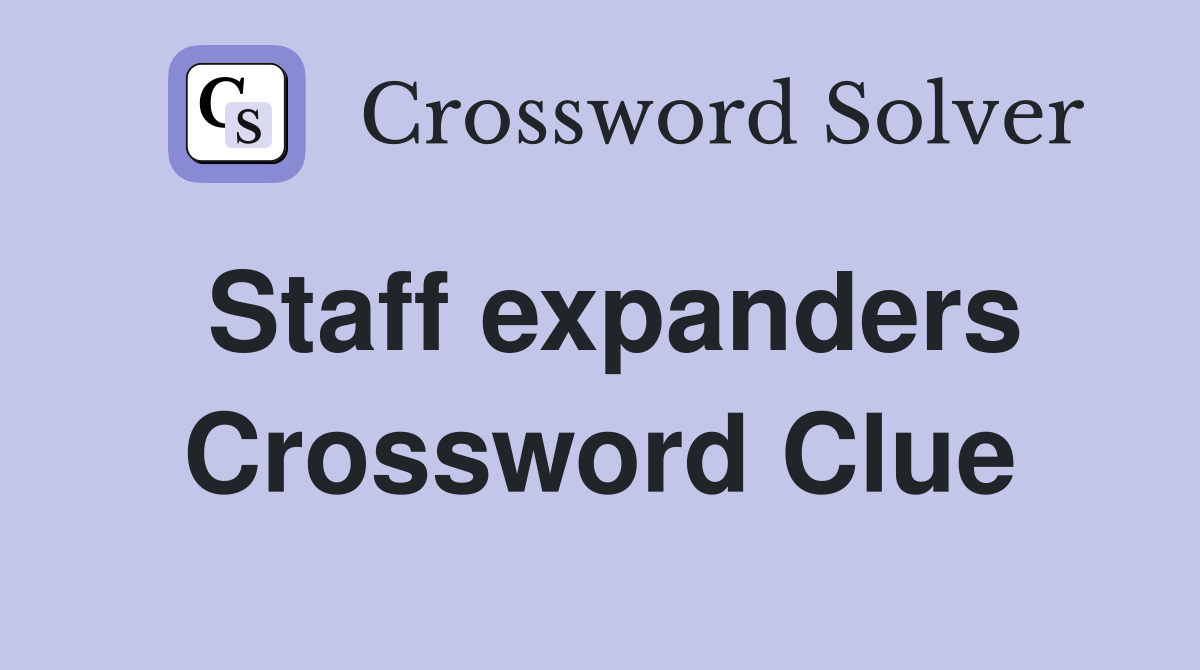 Staff expanders Crossword Clue