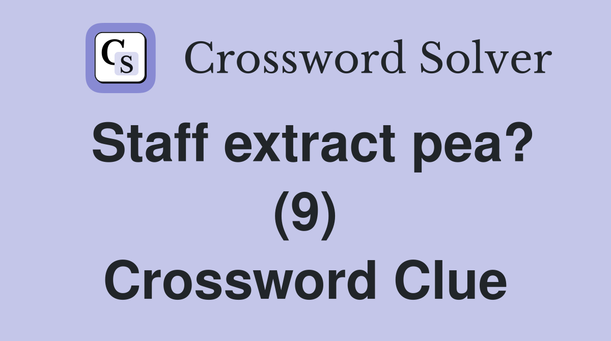 Staff extract pea? (9) Crossword Clue