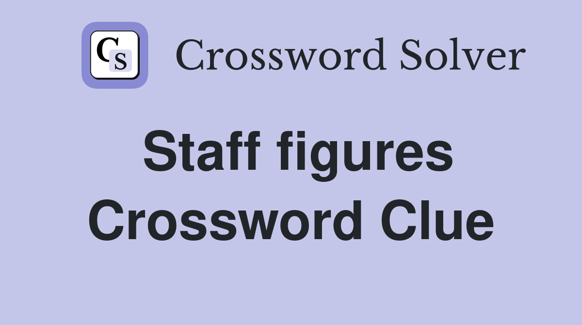 Staff figures Crossword Clue
