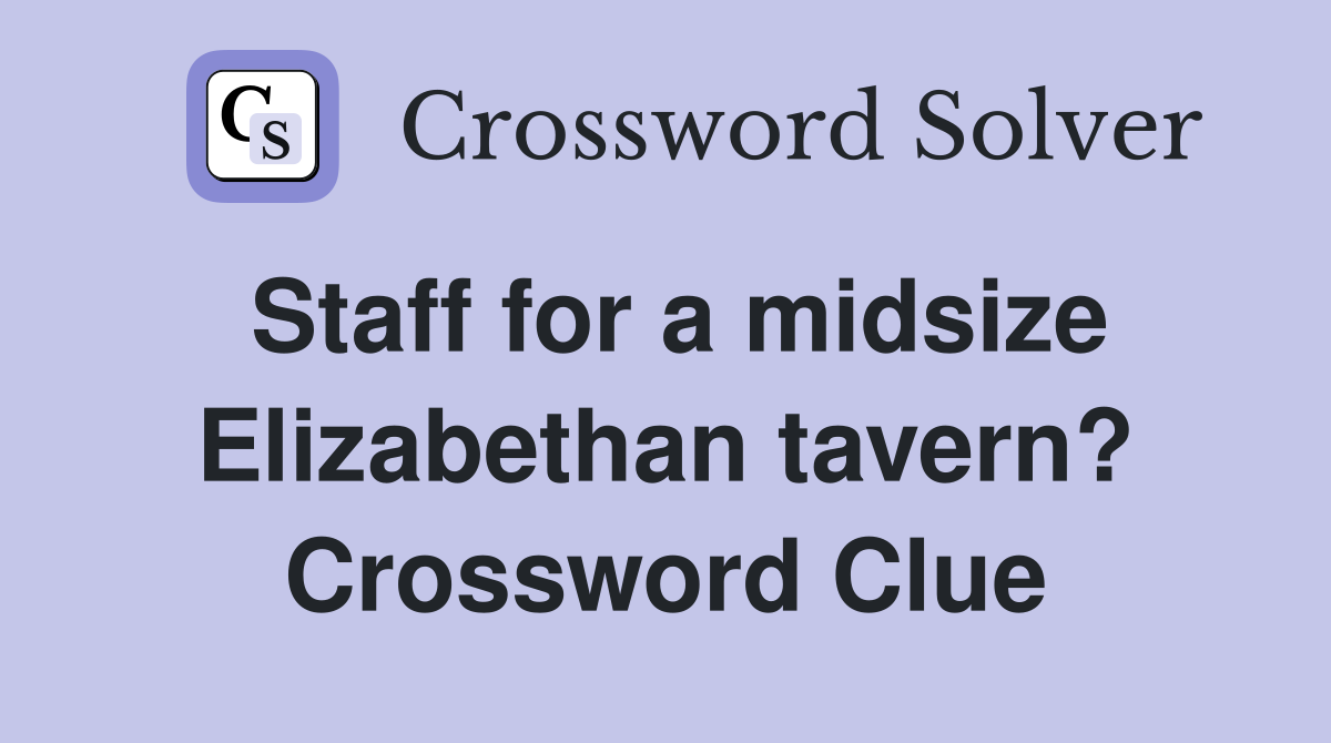Staff for a midsize Elizabethan tavern? Crossword Clue