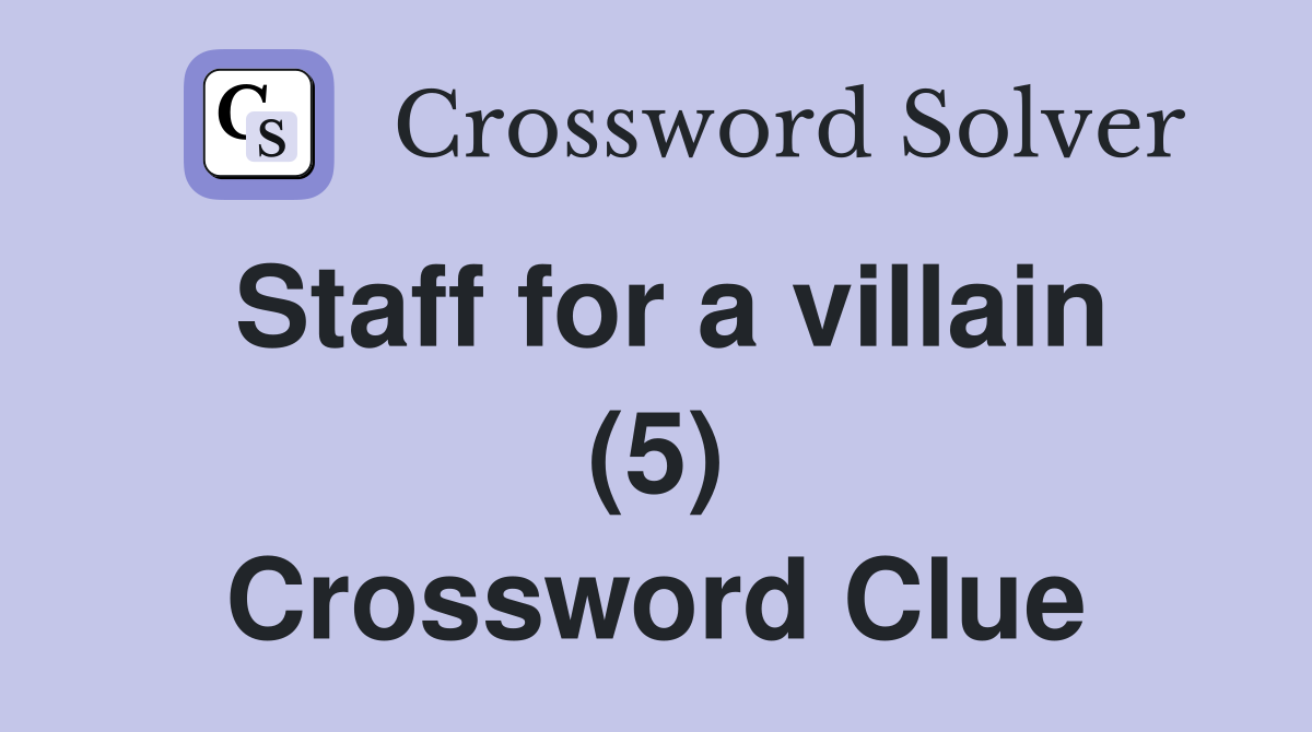 Staff for a villain (5) Crossword Clue