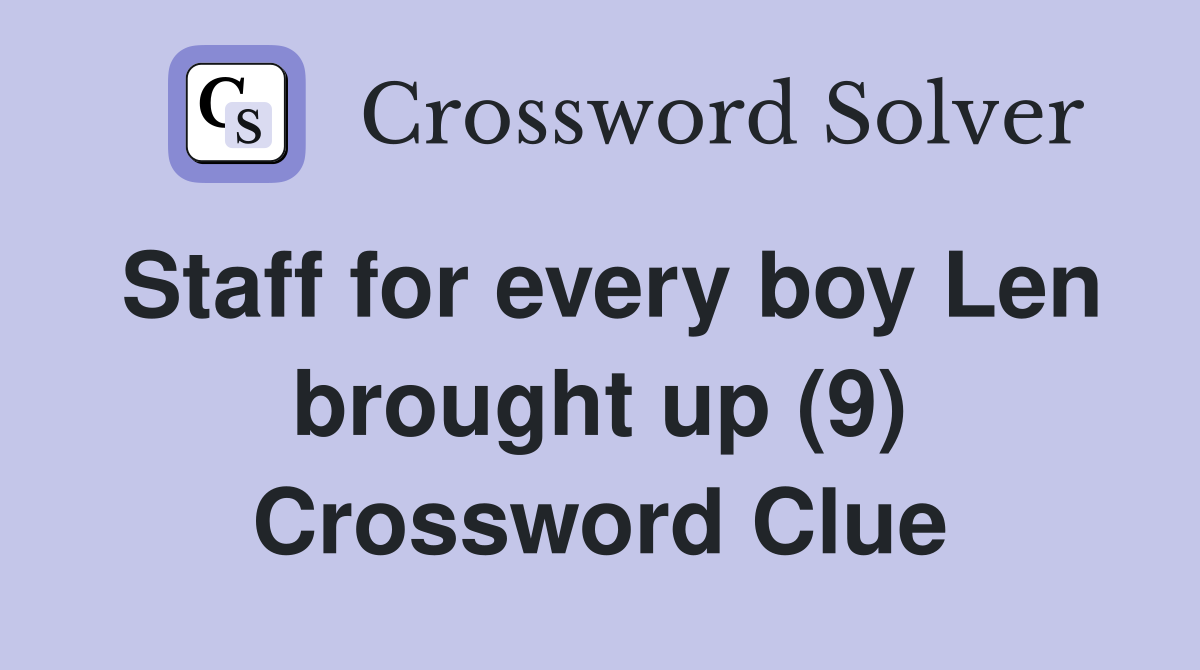 Staff for every boy Len brought up (9) Crossword Clue