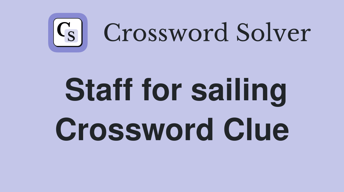 Staff for sailing Crossword Clue