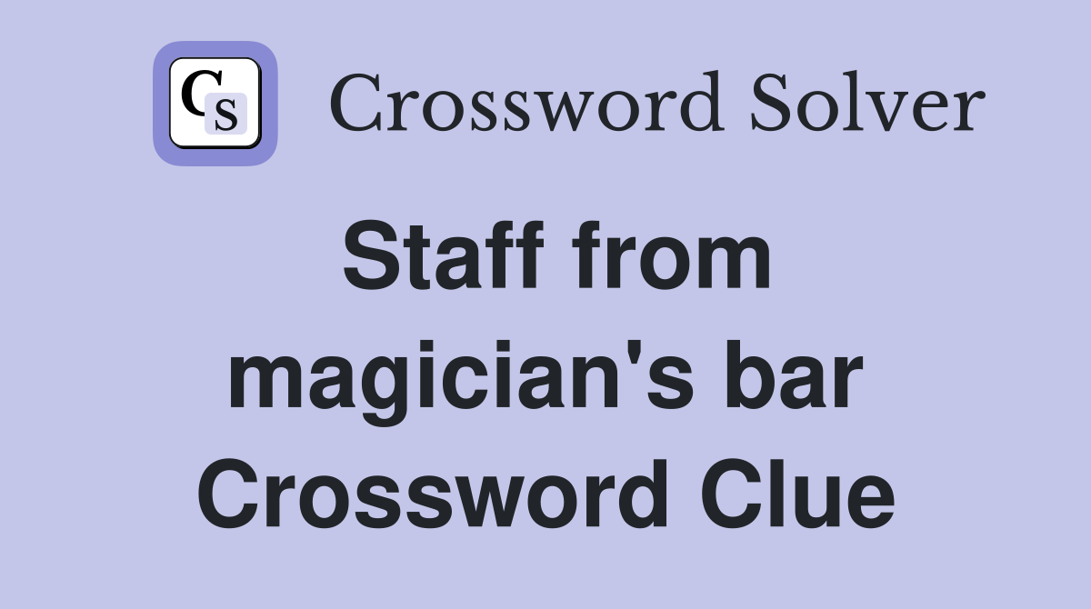 Staff from magician's bar Crossword Clue