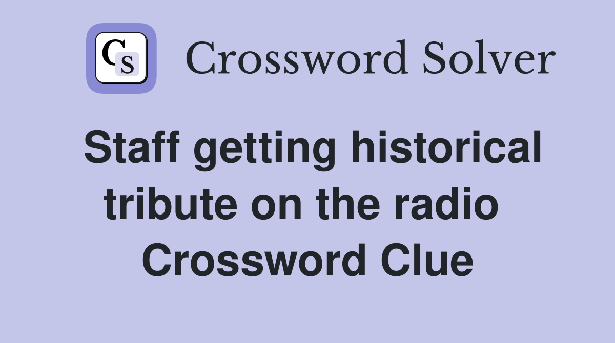 Staff getting historical tribute on the radio  Crossword Clue