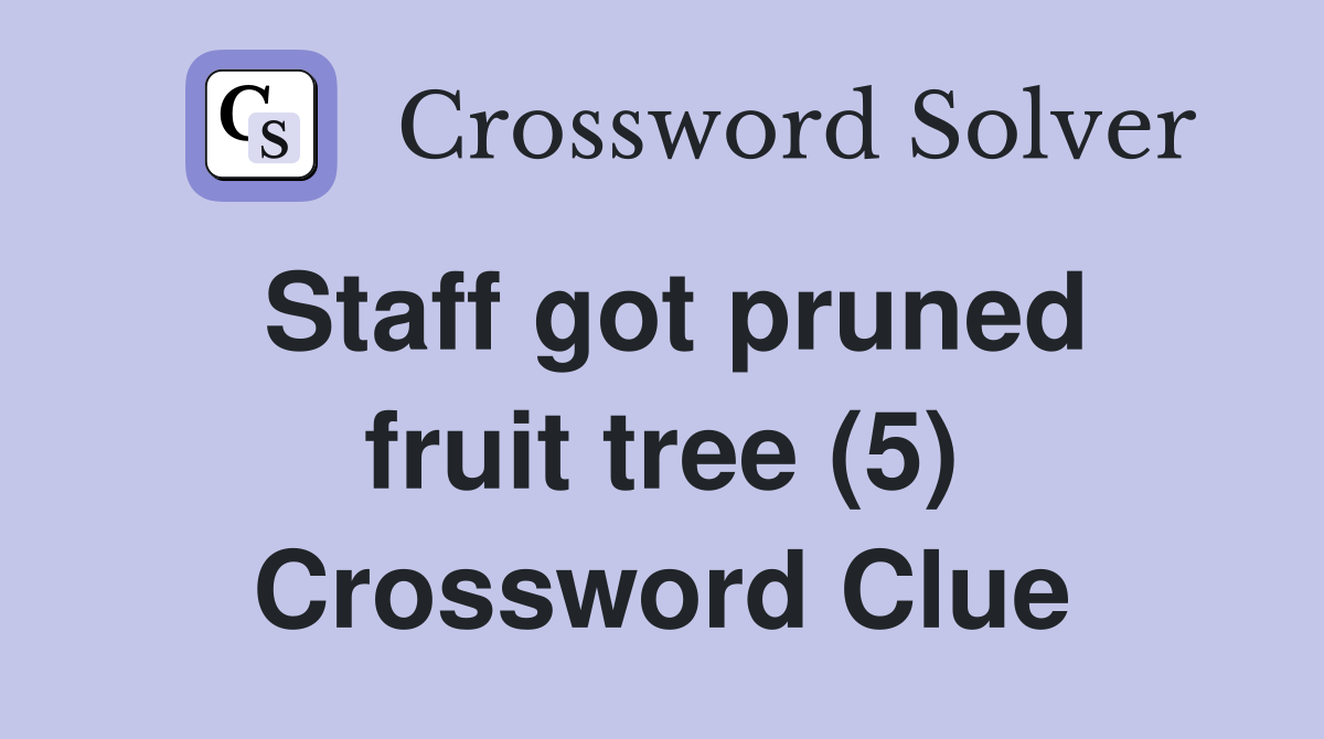 Staff got pruned fruit tree (5) Crossword Clue