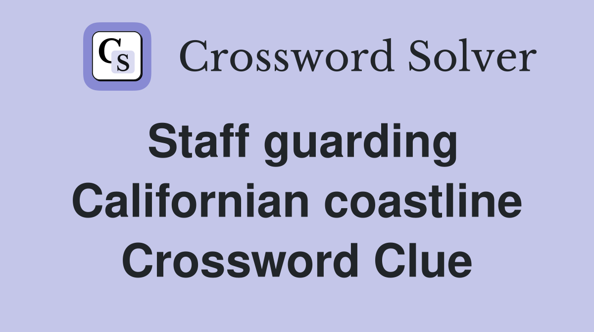 Staff guarding Californian coastline Crossword Clue