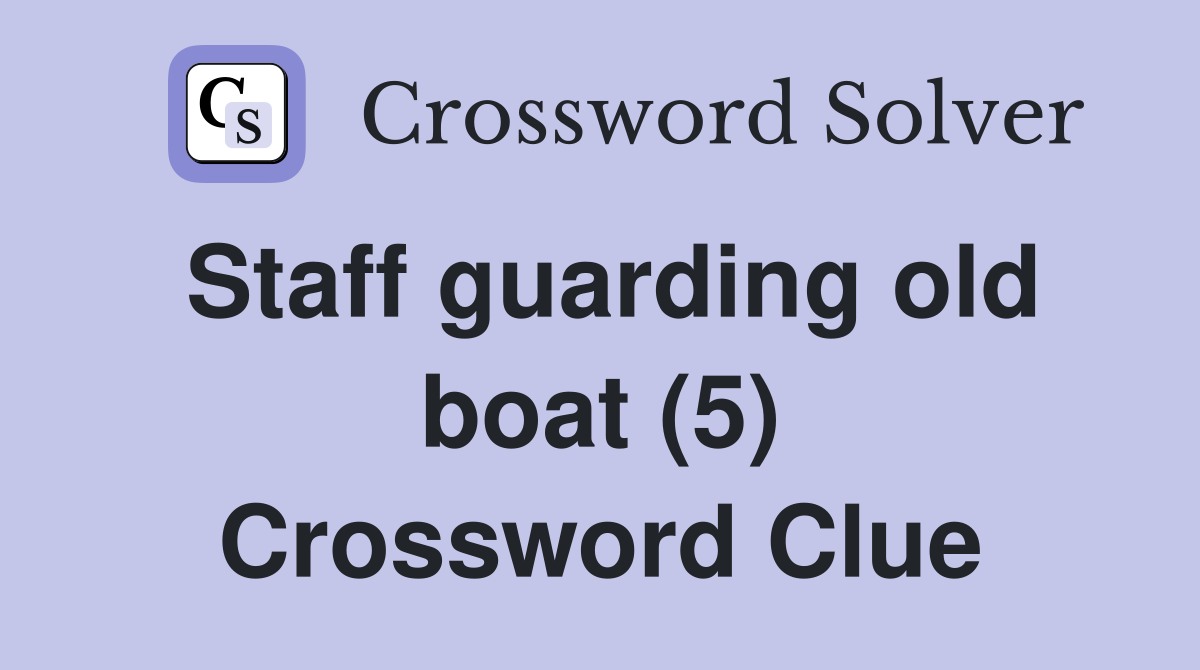 Staff guarding old boat (5) Crossword Clue