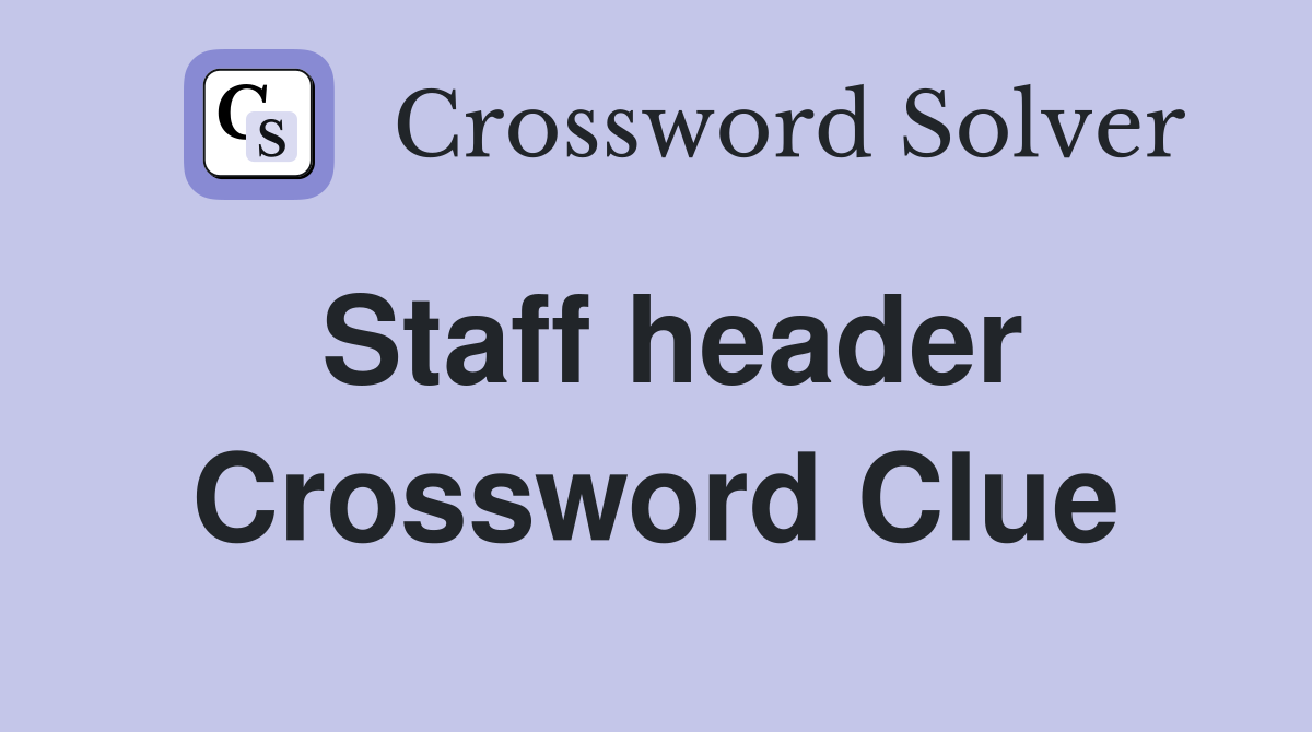 Staff header Crossword Clue