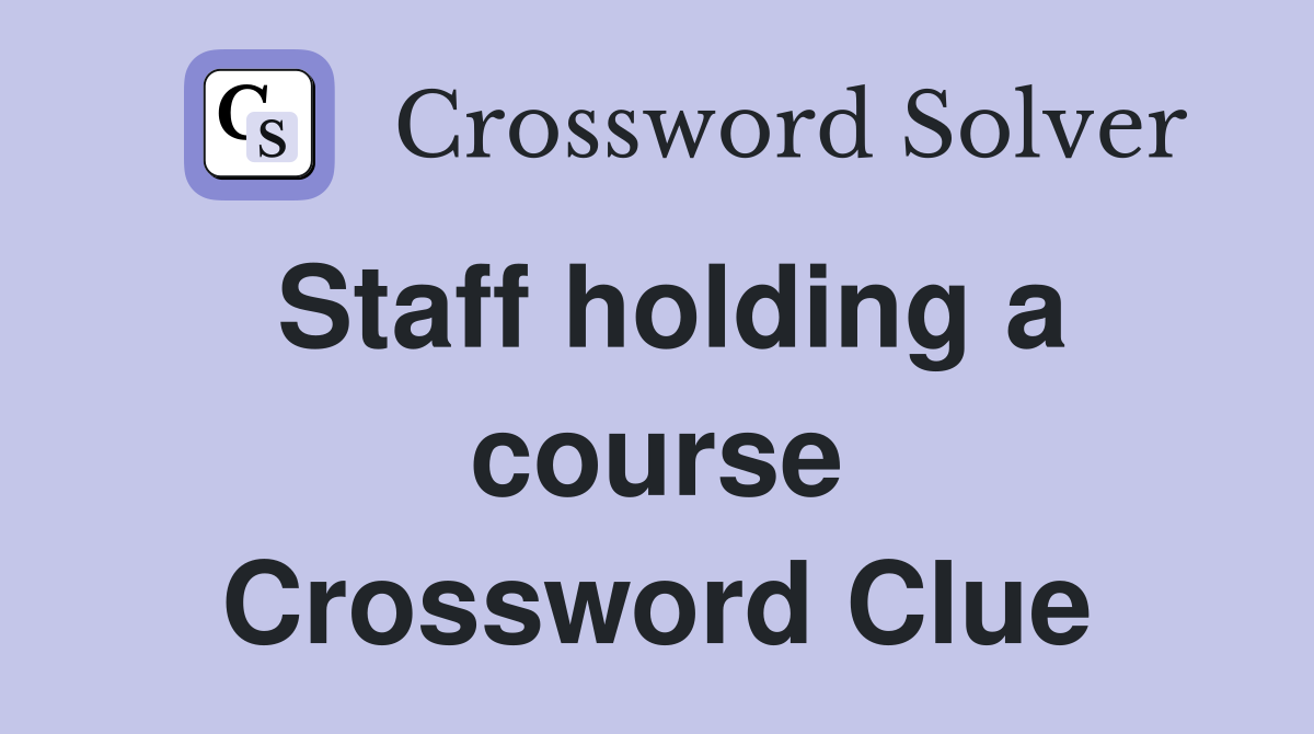 Staff holding a course Crossword Clue