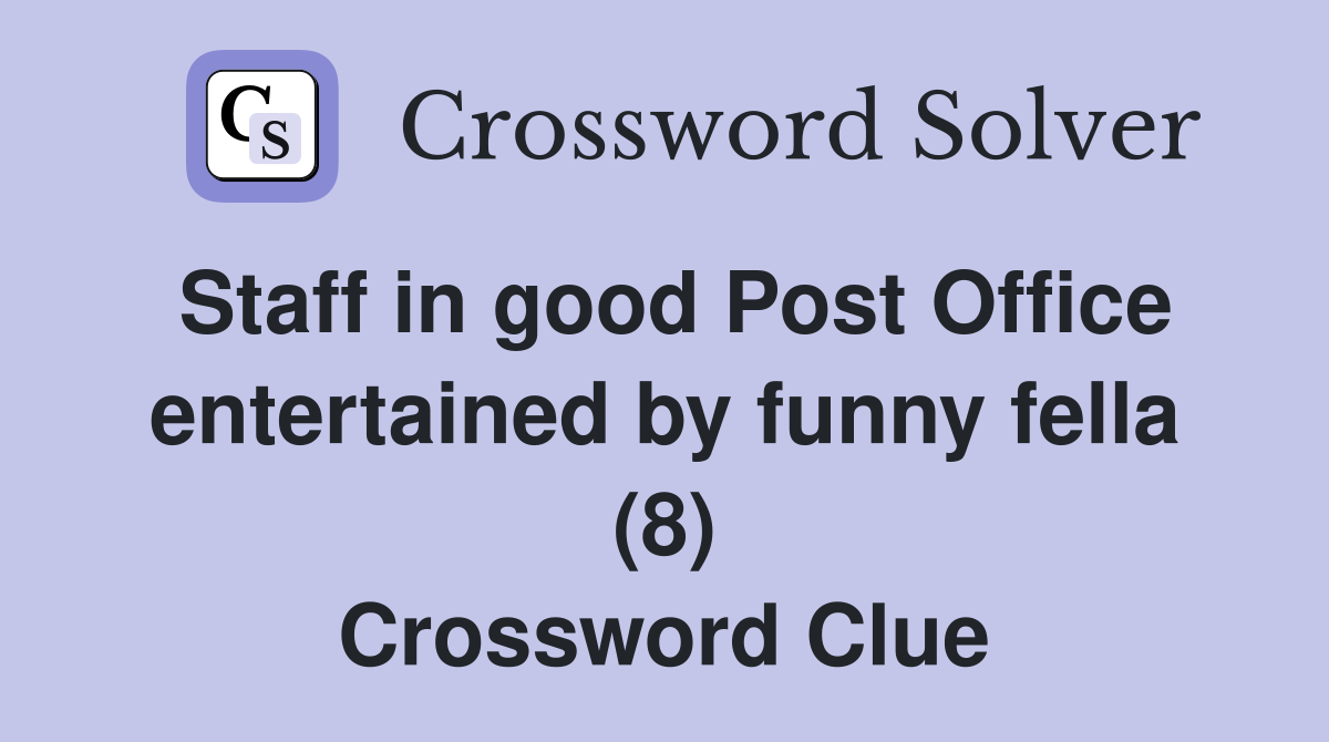 Staff in good Post Office entertained by funny fella (8) Crossword Clue