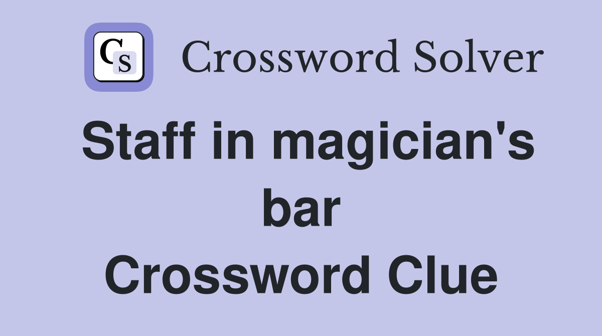 Staff in magician's bar Crossword Clue