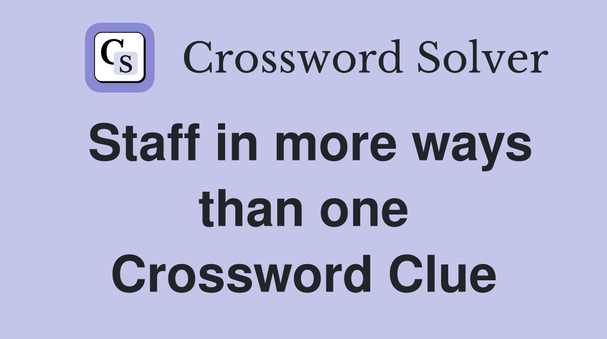 Staff in more ways than one Crossword Clue
