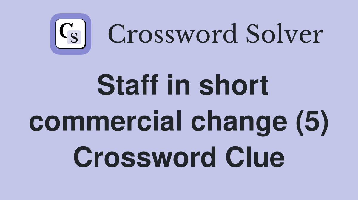 Staff in short commercial change (5) Crossword Clue