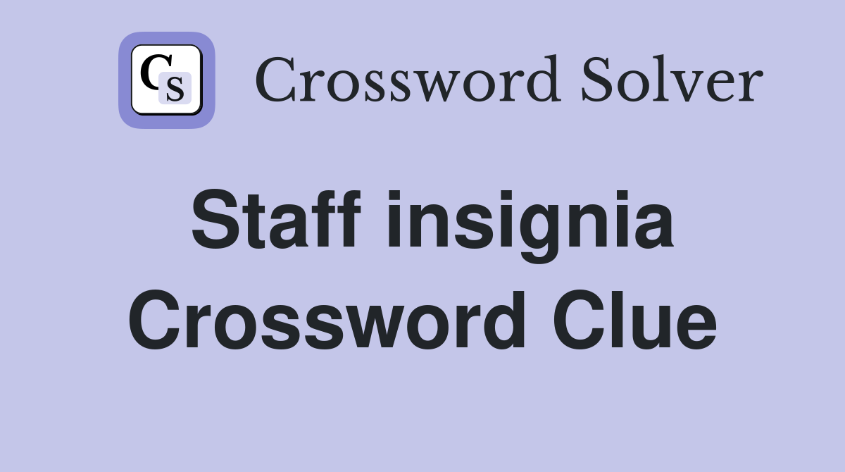 Staff insignia Crossword Clue