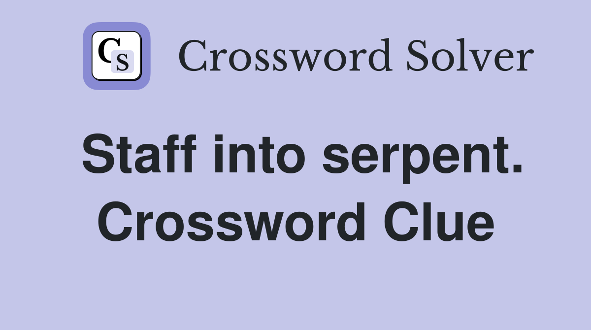 Staff into serpent. Crossword Clue