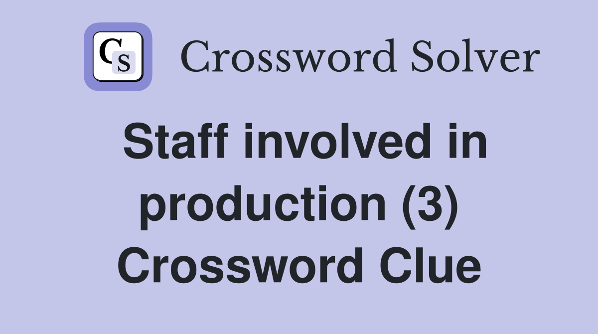 Staff involved in production (3) Crossword Clue