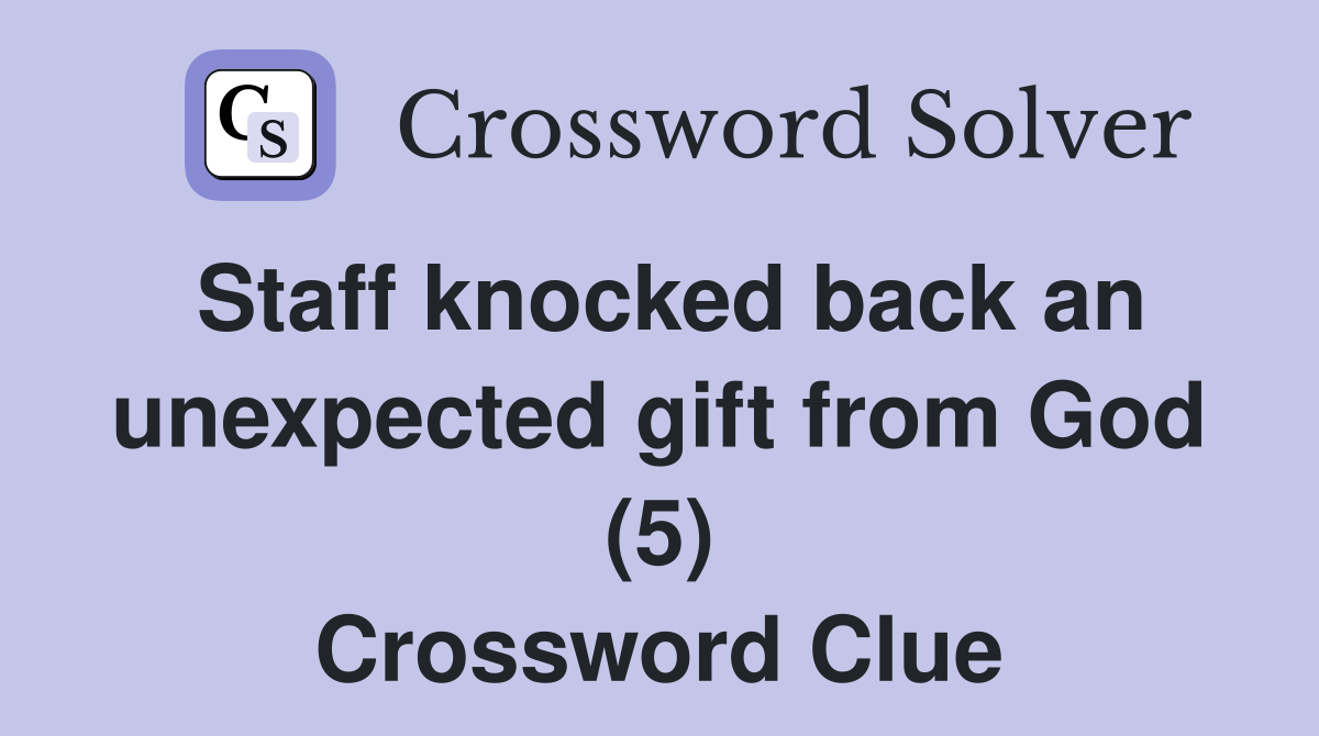 Staff knocked back an unexpected gift from God (5) Crossword Clue